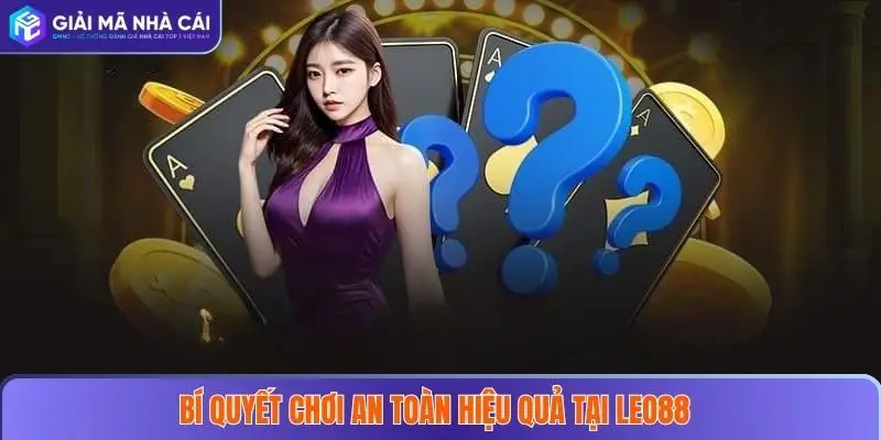 LEO88 – Sân Chơi Cá Cược Đáng Tin Cậy Cho Mọi Tín Đồ Game Thủ 4 Bí quyết chơi an toàn và hiệu quả tại LEO88
