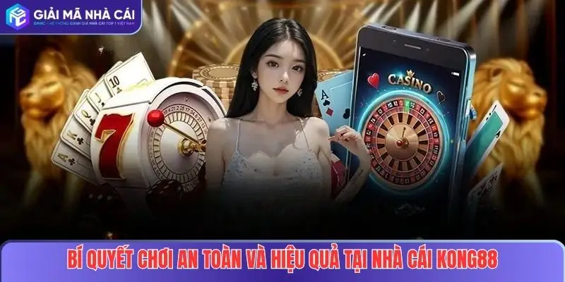 KONG88 – Điểm Đến Cá Cược Uy Tín Dành Cho Mọi Người Chơi 4 Bí quyết chơi an toàn và hiệu quả tại KONG88