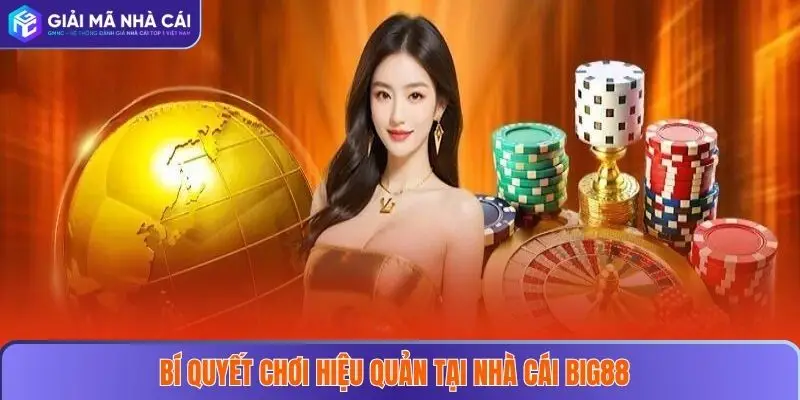 Bí quyết chơi hiệu quả tại nhà cái BIG88