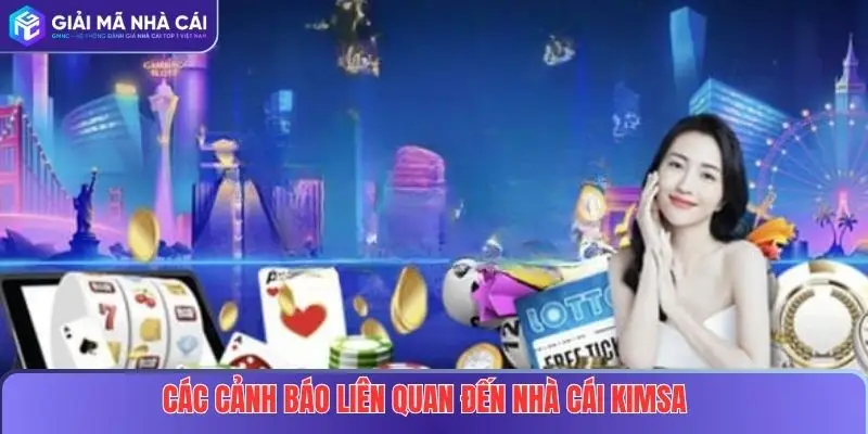 Nhà Cái Kimsa Lừa Đảo Hay Nhà Cái Uy Tín? Sự Thật Mà Bạn Cần Biết Rõ 3 Các cảnh báo liên quan đến Nhà cái Kimsa