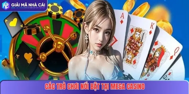 Mega Casino Tại Nhà Cái Uy Tín – Khám Phá Thế Giới Sòng Bạc Đỉnh Cao 3 Các trò chơi nổi bật tại Mega Casino
