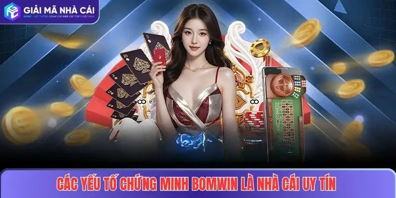 BOMWIN – Nhà Cái Uy Tín Hàng Đầu Tại Việt Nam Năm 2025 3 Các yếu tố chứng minh BOMWIN là nhà cái uy tín
