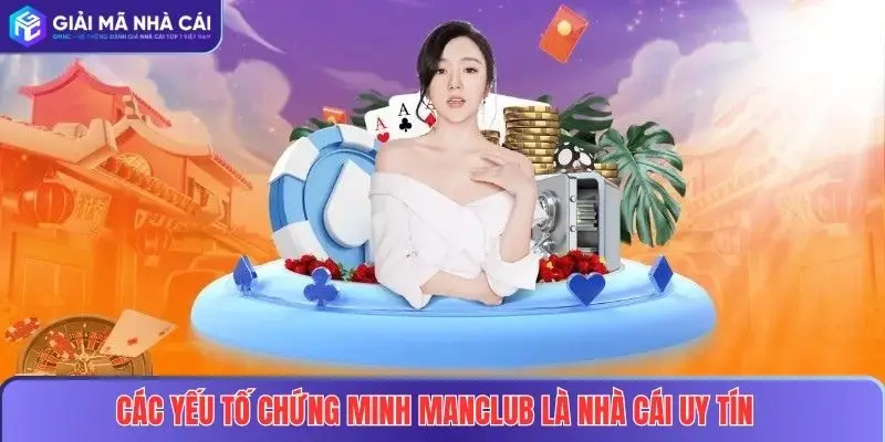 Các yếu tố chứng minh MANCLUB là nhà cái uy tín