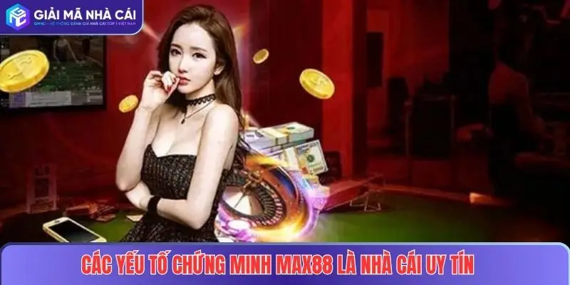 MAX88 – Điểm Đến Cá Cược Uy Tín, An Toàn Số 1 Tại Việt Nam 2025 3 Các yếu tố chứng minh MAX88 là nhà cái uy tín