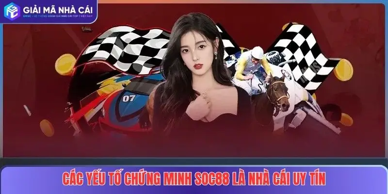 SOC88: Nhà Cái Uy Tín Và An Toàn Cho Mọi Người Chơi 3 Các yếu tố chứng minh SOC88 là nhà cái uy tín