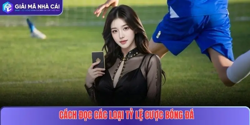 Giải Mã Tỷ Lệ Cược Bóng Đá: Hướng Dẫn Chi Tiết Cho Người Chơi 3 Cách đọc các loại tỷ lệ cược bóng đá
