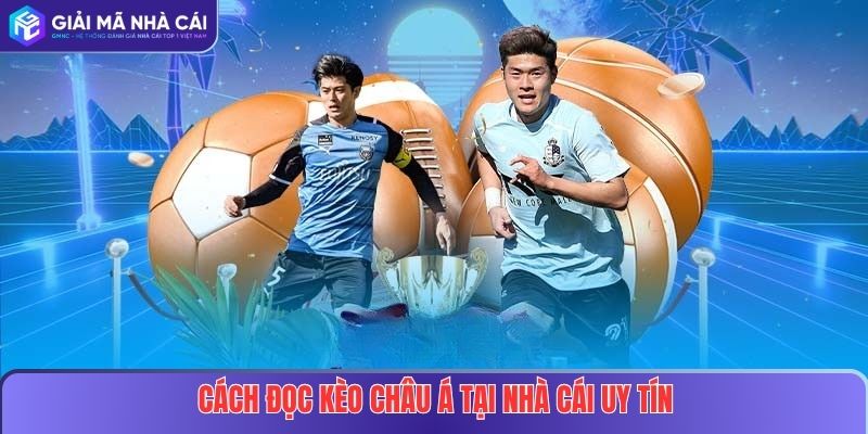 Cách đọc kèo châu Á tại nhà cái uy tín