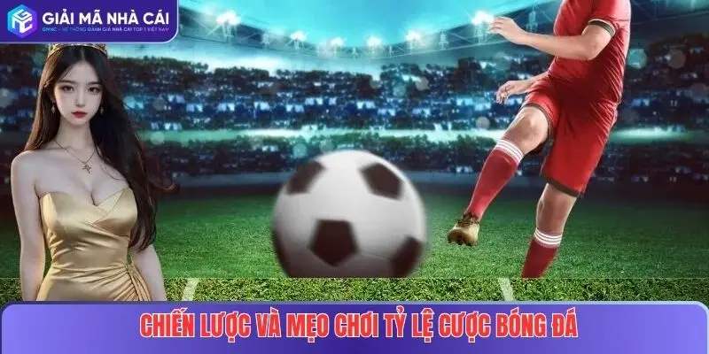 Giải Mã Tỷ Lệ Cược Bóng Đá: Hướng Dẫn Chi Tiết Cho Người Chơi 4 Chiến lược và mẹo chơi theo tỷ lệ cược bóng đá