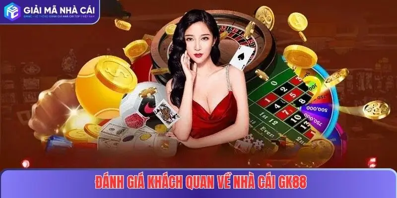 Cảnh Báo GK88 Lừa Đảo – Sự Thật Mà Người Chơi Cần Biết 4 Đánh Giá Khách Quan Về nhà cái GK88