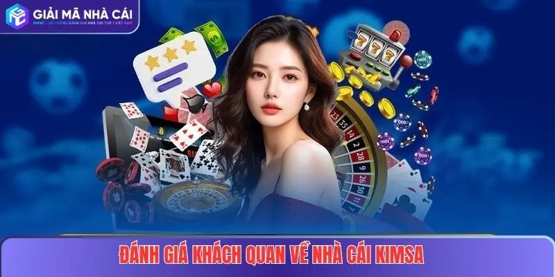 Nhà Cái Kimsa Lừa Đảo Hay Nhà Cái Uy Tín? Sự Thật Mà Bạn Cần Biết Rõ 4 Đánh giá khách quan về Nhà cái Kimsa