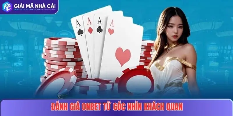 Onbet Lừa Đảo Hay Uy Tín? Phân Tích Sự Thật, Giúp Người Chơi Hiểu Rõ Hơn 4 Đánh giá Onbet từ góc nhìn khách quan