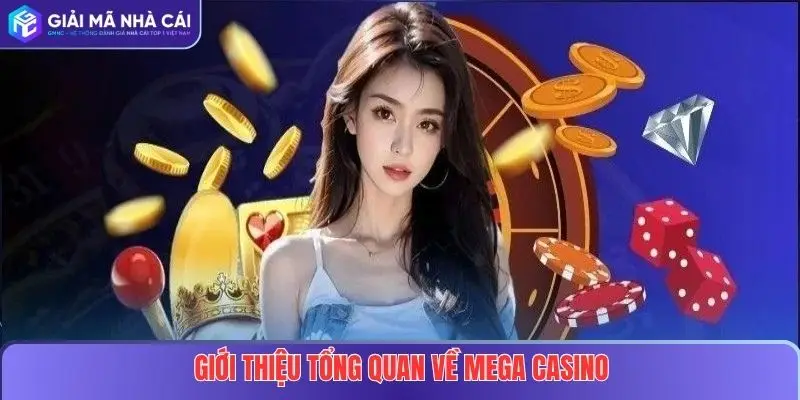 Mega Casino Tại Nhà Cái Uy Tín – Khám Phá Thế Giới Sòng Bạc Đỉnh Cao 2 Giới thiệu tổng quan về Mega Casino