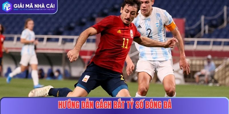 Hướng Dẫn Cách Bắt Tỷ Số Bóng Đá Hiệu Quả Tại Nhà Cái Uy Tín 4 Hướng Dẫn Cách Bắt Tỷ Số Bóng Đá