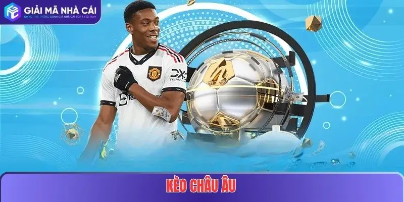 Kèo Châu Âu Là Gì? Hướng Dẫn Cách Đọc Và Kinh Nghiệm Soi Kèo Hiệu Quả 7 Kèo Châu Âu