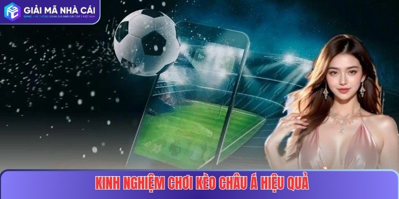 Kinh nghiệm soi và chơi kèo châu Á hiệu quả