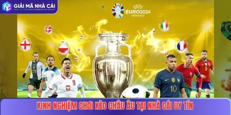 Kèo Châu Âu Là Gì? Hướng Dẫn Cách Đọc Và Kinh Nghiệm Soi Kèo Hiệu Quả 4 Kinh nghiệm chơi kèo châu Âu tại nhà cái uy tín