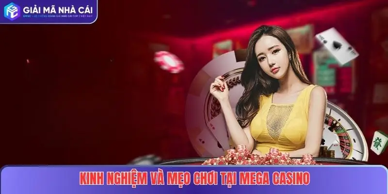 Mega Casino Tại Nhà Cái Uy Tín – Khám Phá Thế Giới Sòng Bạc Đỉnh Cao 4 Kinh nghiệm và mẹo chơi tại Mega Casino