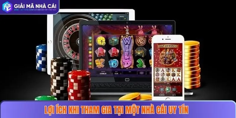 Lợi ích khi tham gia tại một nhà cái uy tín