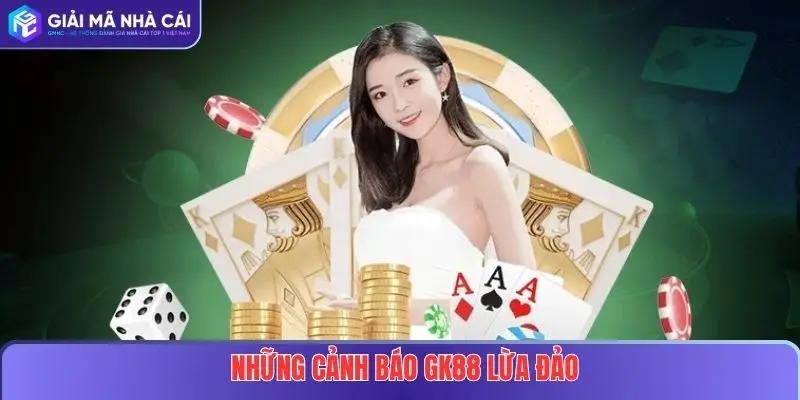 Cảnh Báo GK88 Lừa Đảo – Sự Thật Mà Người Chơi Cần Biết 3 Những Cảnh Báo GK88 Lừa Đảo