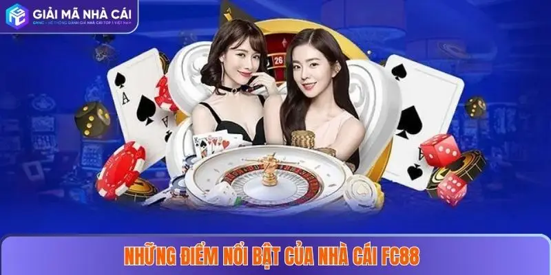 FC88 – Trang Nhà Cái Uy Tín Đáng Tin Cậy Cho Mọi Người Chơi 3 Những điểm nổi bật của nhà cái FC88