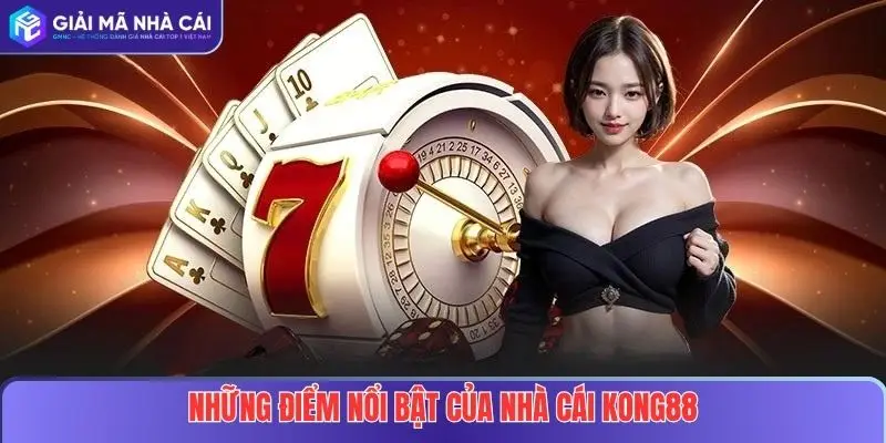 KONG88 – Điểm Đến Cá Cược Uy Tín Dành Cho Mọi Người Chơi 3 Những ưu điểm nổi bật của nhà cái KONG88