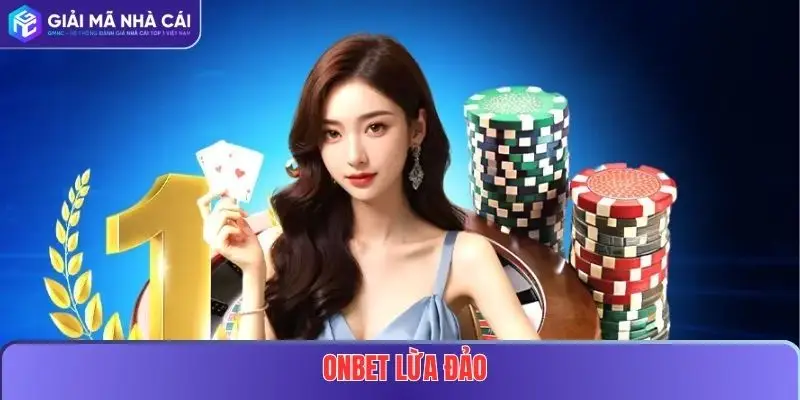 Onbet Lừa Đảo