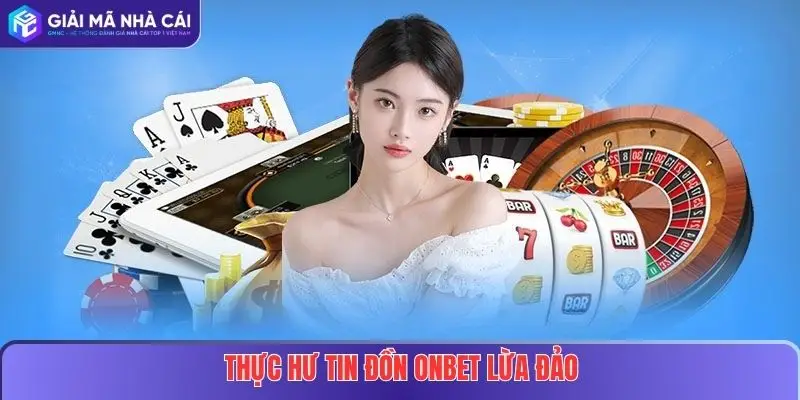 Onbet Lừa Đảo Hay Uy Tín? Phân Tích Sự Thật, Giúp Người Chơi Hiểu Rõ Hơn 3 Thực hư tin đồn Onbet lừa đảo
