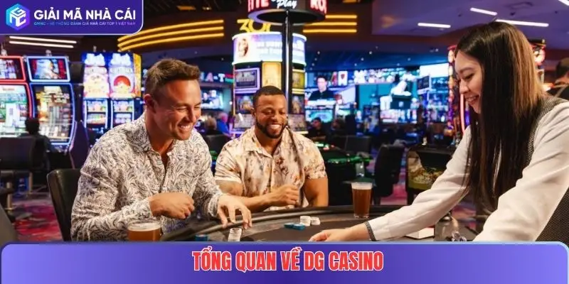 DG Casino Tại Nhà Cái Uy Tín – Sảnh Game Trực Tuyến Đẳng Cấp Quốc Tế 2 Tổng quan về DG Casino