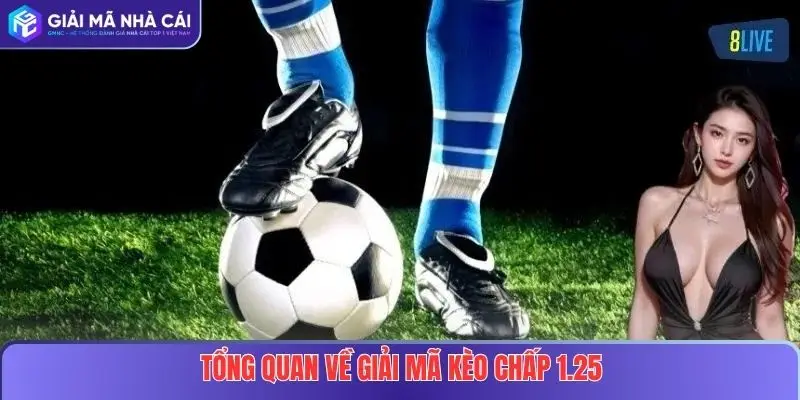 Giải Mã Kèo Chấp 1.25: Bí Quyết Thắng Cược Bóng Đá Tại Nhà Cái Uy Tín 2 Tổng quan về giải mã Kèo chấp 1.25