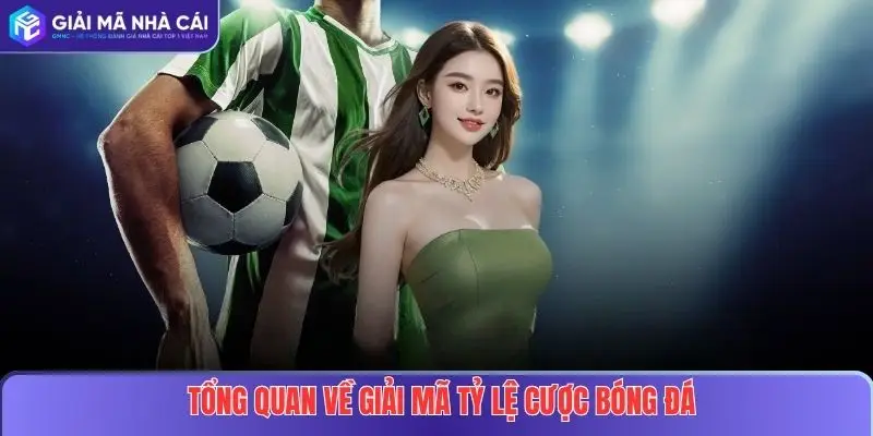 Giải Mã Tỷ Lệ Cược Bóng Đá: Hướng Dẫn Chi Tiết Cho Người Chơi 2 Tổng quan về giải mã tỷ lệ cược bóng đá