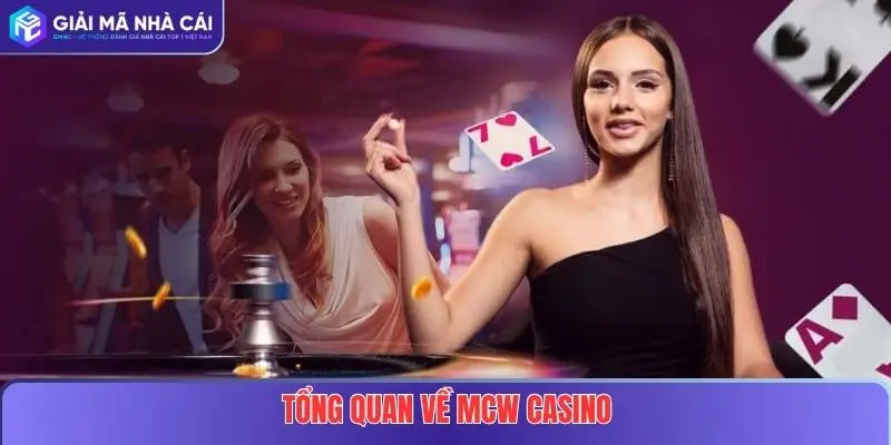 MCW Casino Tại Nhà Cái Uy Tín – Trải Nghiệm Sòng Bạc Online Đỉnh Cao 2 Tổng quan về MCW Casino