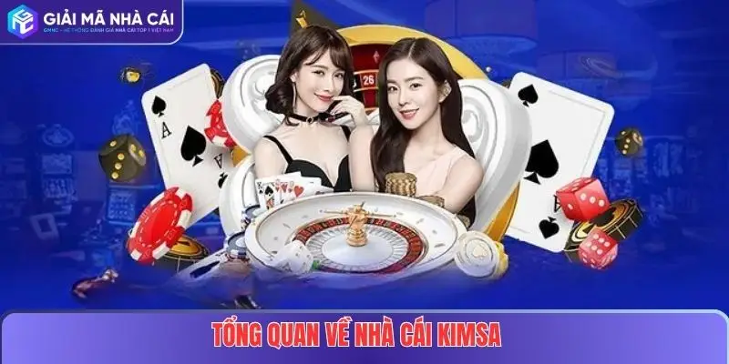 Nhà Cái Kimsa Lừa Đảo Hay Nhà Cái Uy Tín? Sự Thật Mà Bạn Cần Biết Rõ 2 Tổng quan về Nhà cái Kimsa
