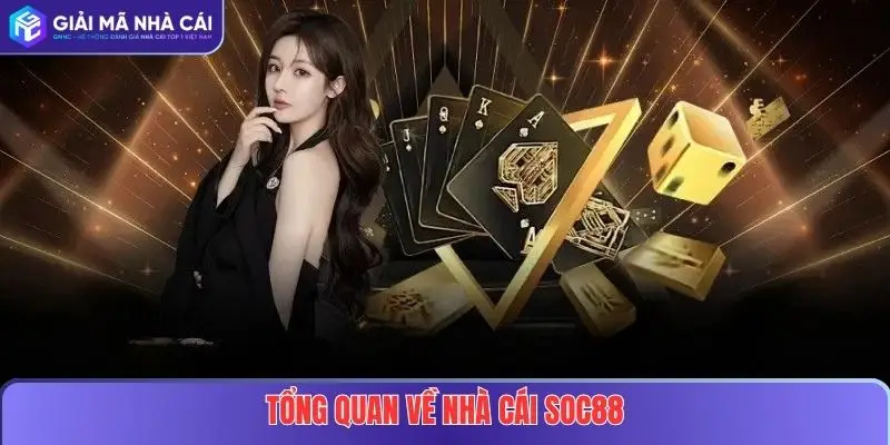 SOC88: Nhà Cái Uy Tín Và An Toàn Cho Mọi Người Chơi 2 Tổng quan về nhà cái SOC88