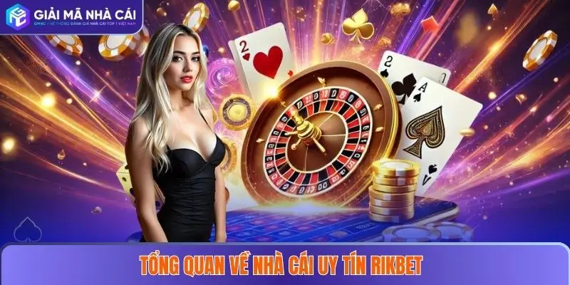 Tổng quan về nhà cái uy tín RIKBET