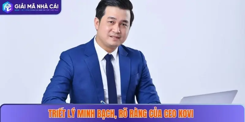 CEO KOVI 2 Triết lý minh bạch, rõ ràng của CEO KOVI
