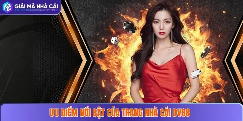 DV88 – Điểm Đến Cá Cược Uy Tín Cho Mọi Người Chơi 2025 3 Ưu điểm nổi bật của trang nhà cái DV88